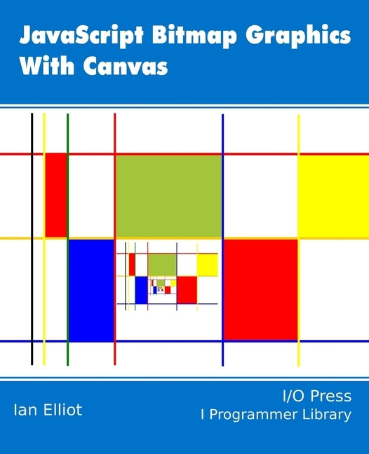 JavaScript Bitmap Graphics with Canvas by Elliot, Ian