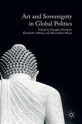 Art and Sovereignty in Global Politics by Howland, Douglas