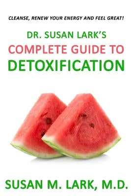Dr. Susan Lark's Complete Guide to Detoxification by Lark M. D., Susan M.