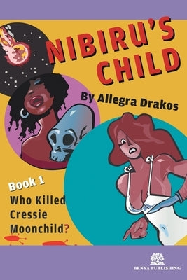 Nibiru's Child: Who Killed Cressie Moonchild? by Drakos, Allegra
