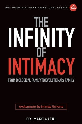 The Infinity of Intimacy: From Biological Family to Evolutionary Family: Awakening to the Intimate Universe by Marx Hubbard, Barbara