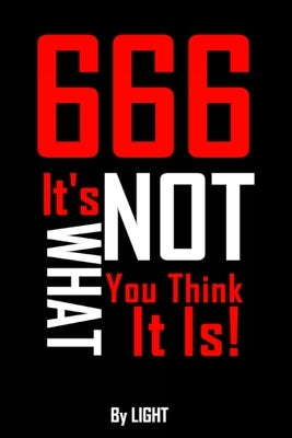 666: It's Not What You Think It Is! by Light