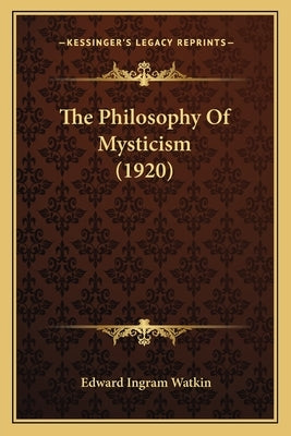 The Philosophy Of Mysticism (1920) by Watkin, Edward Ingram