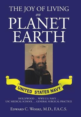 The Joy of Living on Planet Earth by Woerz, F. a. C. S. Edward C.