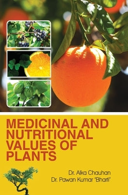 Medicinal and Nutritional Values of Plants by Chauhan, Alka