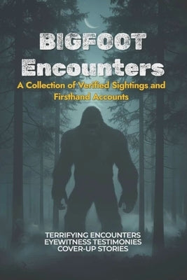 Bigfoot Encounters: A Collection of Verified Sightings and Firsthand Accounts by Velasco, Kristian