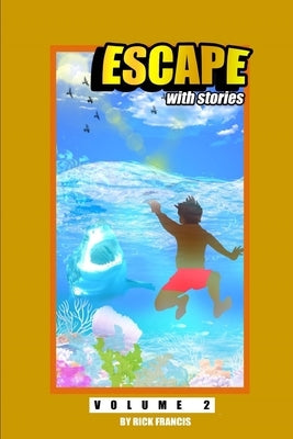 Escape With Stories: Volume 2 by Francis, Rick