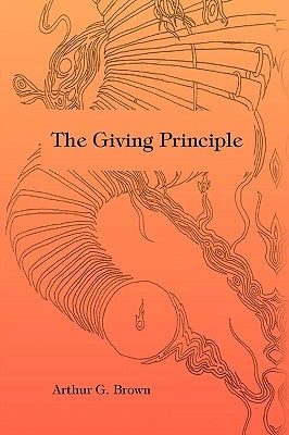 The Giving Principle by Brown, Arthur G.