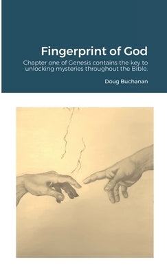 Fingerprint of God: Chapter one of Genesis contains the key to unlocking mysteries throughout the Bible. by Buchanan, Doug