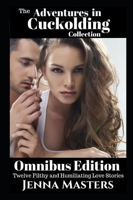 Adventures in Cuckolding Collection: Omnibus Edition by Masters, Jenna
