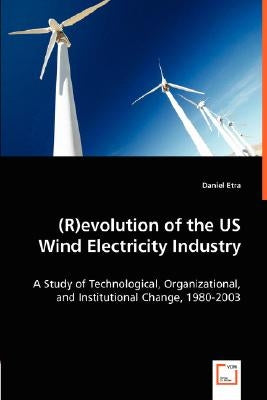 (R)evolution of the US Wind Electricity Industry by Etra, Daniel
