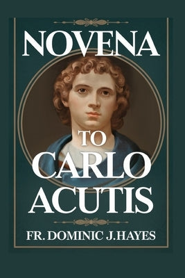 Novena To Carlo Acutis by Hayes, Dominic J.