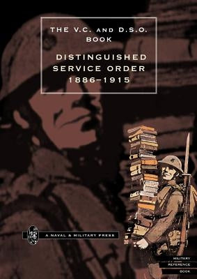 DISTINGUISHED SERVICE ORDER. 6TH SEPTEMBER 1886 to the 31st December 1915 by Creagh, O'Moore