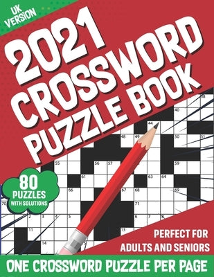 2021 Crossword Puzzle Book: 2021 Adults Large Print Puzzle Book For Mindfulness To Sharp and Strong Their Brain By Solving 80 Crossword Puzzles Wi by Publication, Emmanuel S. Manley