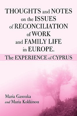 Thoughts and Notes on the Issues of Reconciliation of Work and Family Life in Europe. the Experience of Cyprus by Gasoukan, Maria