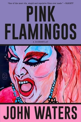 Pink Flamingos: A Screenplay by Waters, John