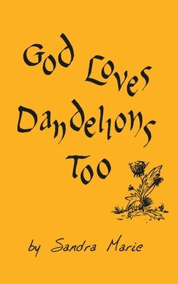 God Loves Dandelions Too by Marie, Sandra