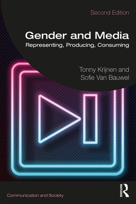 Gender and Media: Representing, Producing, Consuming by Krijnen, Tonny