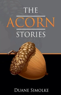 The Acorn Stories by Simolke, Duane