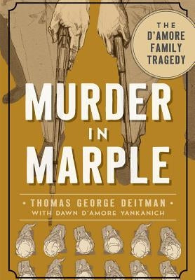 Murder in Marple:: The d'Amore Family Tragedy by Deitman, Thomas George