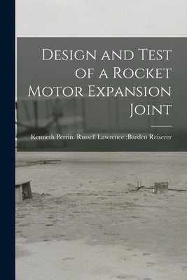 Design and Test of a Rocket Motor Expansion Joint by Reiserer, Russell Lawrence Barden K.