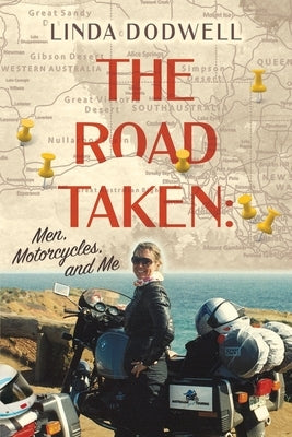 The Road Taken: Men, Motorcycles, and Me by Dodwell, Linda