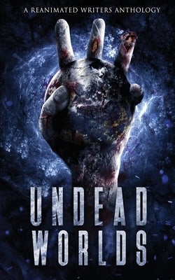 Undead Worlds 3: A Post-Apocalyptic Zombie Anthology by Simpson, David