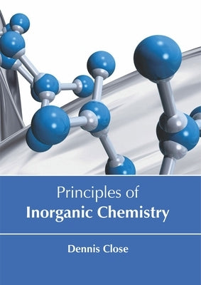 Principles of Inorganic Chemistry by Close, Dennis