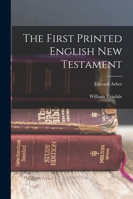 The First Printed English New Testament by Arber, Edward