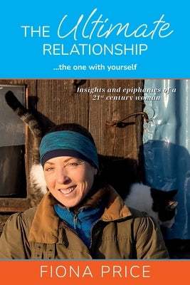 The Ultimate Relationship... the one with yourself: Insights and epiphanies of a 21st century woman by Price, Fiona