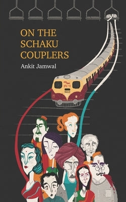 On The Schaku Couplers: Where Journeys Become Destinations by Jamwal, Ankit