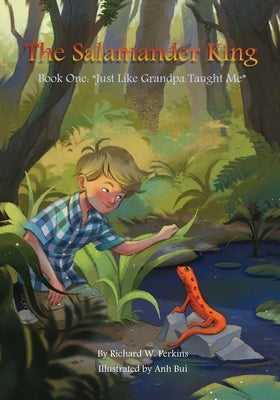 The Salamander King, Book One: "Just Like Grandpa taught Me" by Perkins, Richard W.
