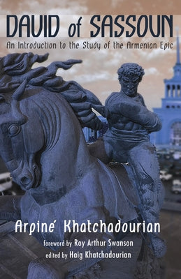 David of Sassoun: An Introduction to the Study of the Armenian Epic by Khatchadourian, Arpine