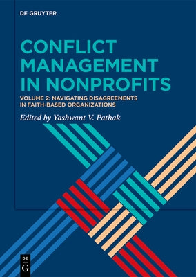Conflict Management in Nonprofits: Volume 2: Navigating Disagreements in Faith-Based Organizations by Pathak, Yashwant V.