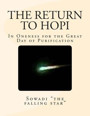The Return to Hopi: In Oneness for the Great Day of Purification by "the Falling Star", Sowadi