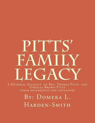 Pitts' Family Legacy: The Descendants of Rev. Thomas & Ophelia (Brown) Pitts by Harden-Smith, Domeka L.