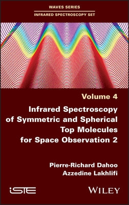 Infrared Spectroscopy of Symmetric and Spherical Top Molecules for Space Observation, Volume 2 by Dahoo, Pierre-Richard