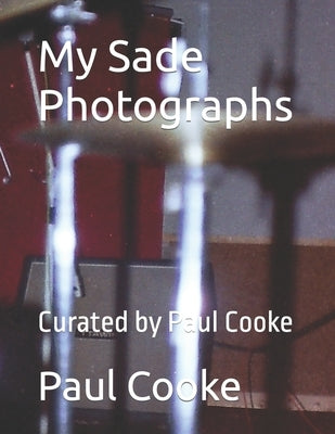 My Sade Photographs: Curated by Paul Cooke by Cooke, Paul