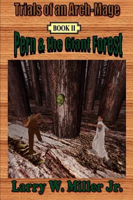Trials of an Arch-Mage: Book II - Pern and the Giant Forest by Miller, Larry W., Jr.