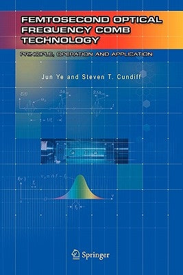 Femtosecond Optical Frequency Comb: Principle, Operation and Applications by Ye, Jun