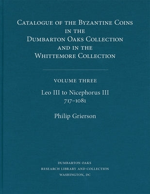Catalogue of the Byzantine Coins in the Dumbarton Oaks Collection and in the Whittemore Collection by Grierson, Philip
