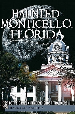 Haunted Monticello, Florida by Davis, Betty