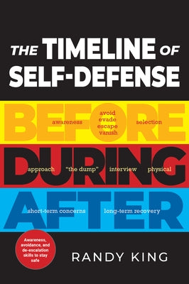 The Timeline of Self-Defense: Before, During, After by King, Randy