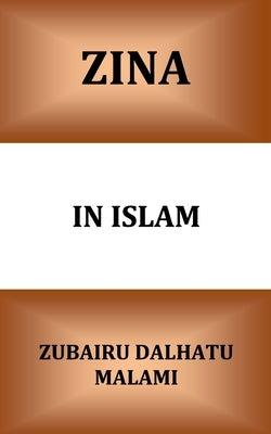 Zina In Islam: Unlawful Sexual Intercourse and its Punishment by Malami, Zubairu Dalhatu