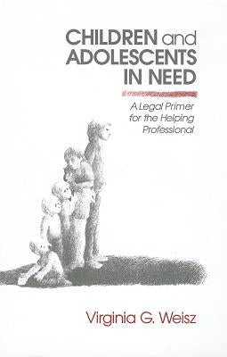 Children and Adolescents in Need: A Legal Primer for the Helping Professional by Weisz, Virginia G.