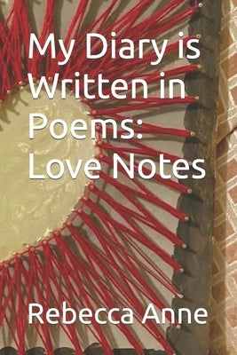 My Diary is Written in Poems: Love Notes by Anne, Rebecca