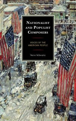 Nationalist and Populist Composers: Voices of the American People by Schwartz, Steve