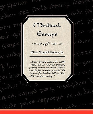 Medical Essays by Holmes, Oliver Wendell, Sr.