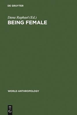 Being Female: Reproduction, Power, and Change by Raphael, Dana