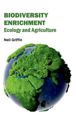 Biodiversity Enrichment: Ecology and Agriculture by Griffin, Neil